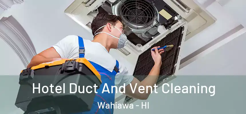  Hotel Duct And Vent Cleaning Wahiawa - HI