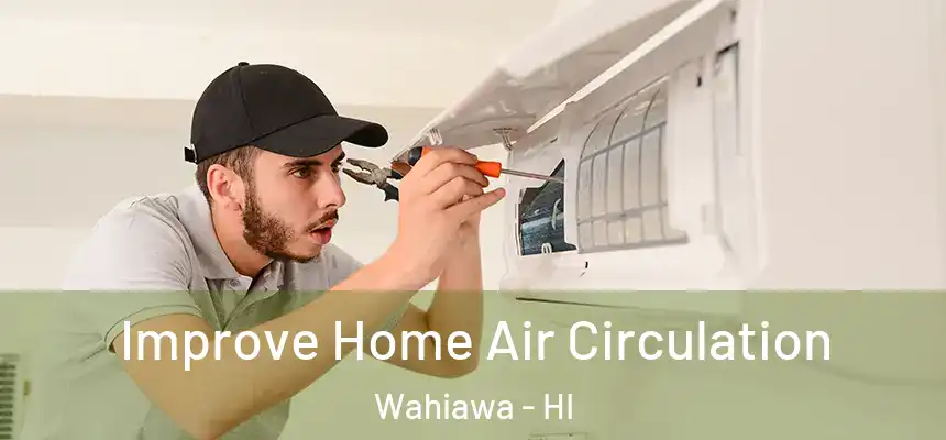  Improve Home Air Circulation Wahiawa - HI