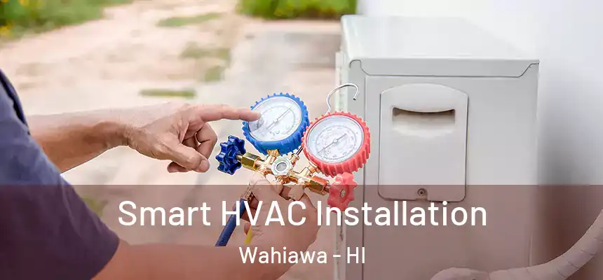  Smart HVAC Installation Wahiawa - HI