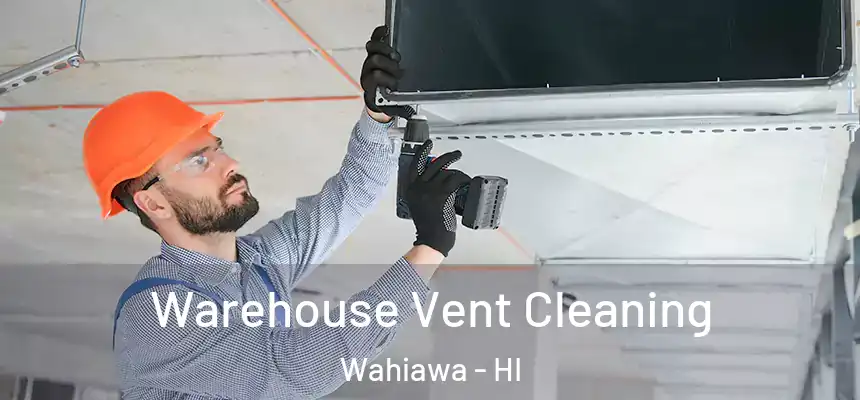  Warehouse Vent Cleaning Wahiawa - HI
